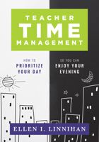 Teacher Time Management: How to Prioritize Your Day So You Can Enjoy Your Evening (Strategies to maximize time management and avoid teacher burnout) 1958590398 Book Cover