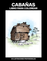 Cabañas Libro para Colorear: Fácil Libro para Colorear para Mayores y Adultos, 25 ilustraciones profesionales para aliviar el estrés y relajarse (Cabañas Paginas para Colorear) B088N8X7HL Book Cover