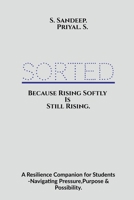 Sorted: Because Rising Softly Is Still Rising.: “A Resilience Companion for Students Navigating Pressure, Purpose, and Possibility.” B0FFB2NYV9 Book Cover