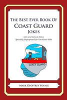The Best Ever Book of Coast Guard Jokes: Lots and Lots of Jokes Specially Repurposed for You-Know-Who 1477515992 Book Cover