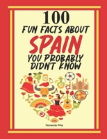 100 Fun Facts About Spain You Probably Didn't Know B0C4MP2M5G Book Cover