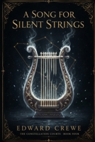 A Song for Silent Strings (The Constellation Courts) B0H564DY96 Book Cover