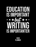 Education Is Important But Writing Is Importanter 2020 Planner: Writing Fan 2020 Calendar, Funny Design, 2020 Planner for Writing Lover, Christmas Gift for Writing Lover 1677124598 Book Cover