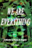 We Are Everything : Collection of Poetry and Imagery 1734626321 Book Cover