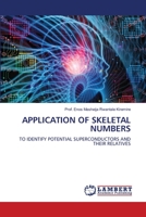 APPLICATION OF SKELETAL NUMBERS: TO IDENTIFY POTENTIAL SUPERCONDUCTORS AND THEIR RELATIVES 6206153967 Book Cover
