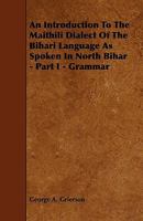 An introduction to the Maithili dialect of the Bihari language as spoken in North Bihar 1176743112 Book Cover