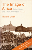 The Image of Africa: British Ideas and Action, 1780-1850, Volume II 029983025X Book Cover