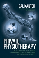 Private Physiotherapy: My journey and your journey towards successfully practising physiotherapy privately B0CHL7R6JP Book Cover