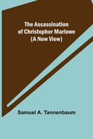 The Assassination of Christopher Marlowe: (a New View). -- 9355891180 Book Cover