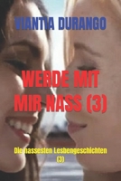 WERDE MIT MIR NASS (3): Die nassesten Lesbengeschichten (3) (Werde Mit Mir Nass Die Nassesten Lesbengeschichten) B09MYXZ7NL Book Cover