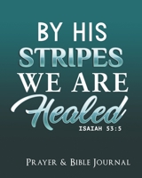 By His Stripes We Are Healed: Prayer and Bible Journal B07Y4LQLC9 Book Cover