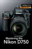 Mastering the Nikon D750 1937538656 Book Cover