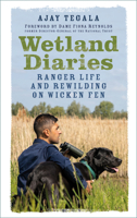 Wetland Diaries: Ranger Life and Rewilding on Wicken Fen 1803993480 Book Cover
