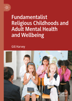 Fundamentalist Religious Childhoods and Adult Mental Health and Wellbeing 303220139X Book Cover