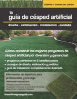 La Gu�a de C�sped Artificial: dise�o, estimaci�n, instalaci�n, cuidado 0998235415 Book Cover
