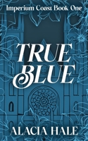 True Blue: Imperium Coast Book I 1966298005 Book Cover