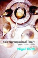 Non-Representational Theory: Space, Politics, Affect (International Library of Sociology) 0415393213 Book Cover