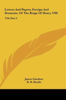 Letters And Papers, Foreign And Domestic, Of The Reign Of Henry VIII: V20, Part I 1432539248 Book Cover