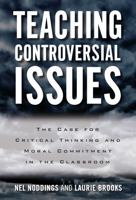 Teaching Controversial Issues: The Case for Critical Thinking and Moral Commitment in the Classroom 0807757802 Book Cover