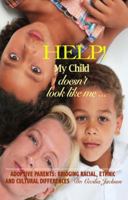 Help! My Child Doesn't Look Like Me ...: Adoptive Parents: Bridging Racial, Ethnic, and Cultural Differences 0985740051 Book Cover