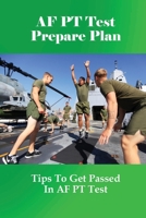 AF PT Test Prepare Plan: Tips To Get Passed In AF PT Test: How To Pass The Air Force Pt Test null Book Cover