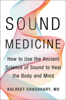 Sound Medicine : How to Use the Ancient Science of Sound to Heal the Body and Mind 0062867334 Book Cover