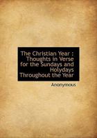The Christian Year: Thoughts in Verse for the Sundays and Holydays Throughout the Year 114234732X Book Cover