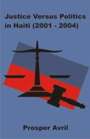 Justice versus Politics in Haiti (2001-2004) 1581129661 Book Cover