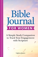 Bible Journal for Women: A Simple Study Companion to Track Your Engagement with Scripture 1685392830 Book Cover