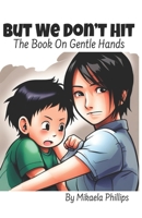 But We Don’t Hit: The Book On Gentle Hands (Empathy Explorers) B0CJDFBVW7 Book Cover