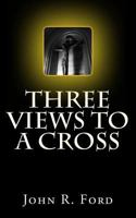 Three Views to a Cross 1490424806 Book Cover