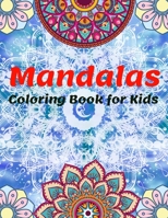 Mandalas Coloring Book For Kids: The Ultimate Collection of Mandala Coloring Pages for Kids Ages 4 and Up, Beautiful and Big Mandalas for Relaxation, Fun and relaxing with Mandalas for Boys, Girls and 1006841032 Book Cover