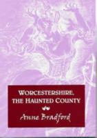 Worcestershire, The Haunted County 0954981332 Book Cover