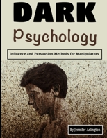 Dark Psychology: Influence and Persuasion Methods for Manipulators 1710396989 Book Cover