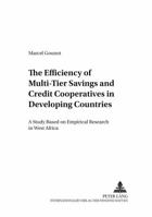 The Efficiency of Multi-Tier Savings and Credit Cooperatives in Developing Countries: A Study Based on Empirical Research in West Africa 3631377371 Book Cover