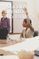 ¡¿QUE BIEN VIVEN LOS PROFESORES?! (Spanish Edition) B0DWXH85N5 Book Cover
