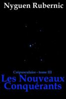 Les Nouveaux Conquérants: Crépusculaire - tome 3 (Crépusculaire (Nyguen Rubernic)) 2956708228 Book Cover