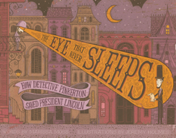 Eye That Never Sleeps: How Detective Pinkerton Saved President Lincoln B0GN2CLMBP Book Cover