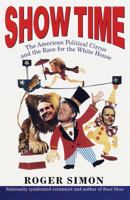 Show Time:: The American Political Circus and the Race for the White House 0812929632 Book Cover
