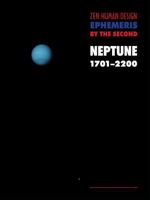 Zen Human Design Ephemeris by the Second: Neptune 1701-2200 193116424X Book Cover