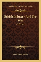 British Industry and the War 1104043009 Book Cover