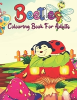 Beetles Coloring Book For Adults: Easy Beetles Coloring Books For Adults Relaxing, Stress Relieving Unique Designs Beetles Coloring Pages. B09CV4XCXS Book Cover