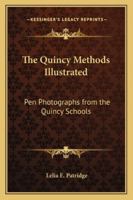 The "Quincy methods" illustrated. Pen photographs from the Quincy schools. 1162721553 Book Cover