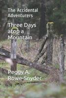 Three Days atop a Mountain: The Accidental Adventurers 1079327142 Book Cover