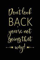 Don't Look Back You're Not Going That Way: Motivational Journal for Women 1728663938 Book Cover