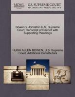 Bowen v. Johnston U.S. Supreme Court Transcript of Record with Supporting Pleadings 127029654X Book Cover