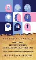 Vibrations, Their Principles; Light and Colors, Their Uses Essays, Lessons, Health Hints and Flash-Lights B0CGGLZMZY Book Cover
