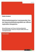 Wirtschaftsintegration Lateinamerika: Von der Importsubstitutionspolitik zur offenen regionalen Integration: Herausforderungen und Chancen lateinamerikanischer Wirtschaftsb�ndnisse anhand der Beispiel 3640163907 Book Cover