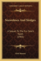 Snowshoes And Sledges: A Sequel To The Fur-Seal's Tooth 0548660751 Book Cover