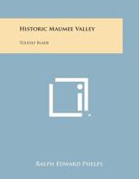 Historic Maumee Valley: Toledo Blade 1258611589 Book Cover